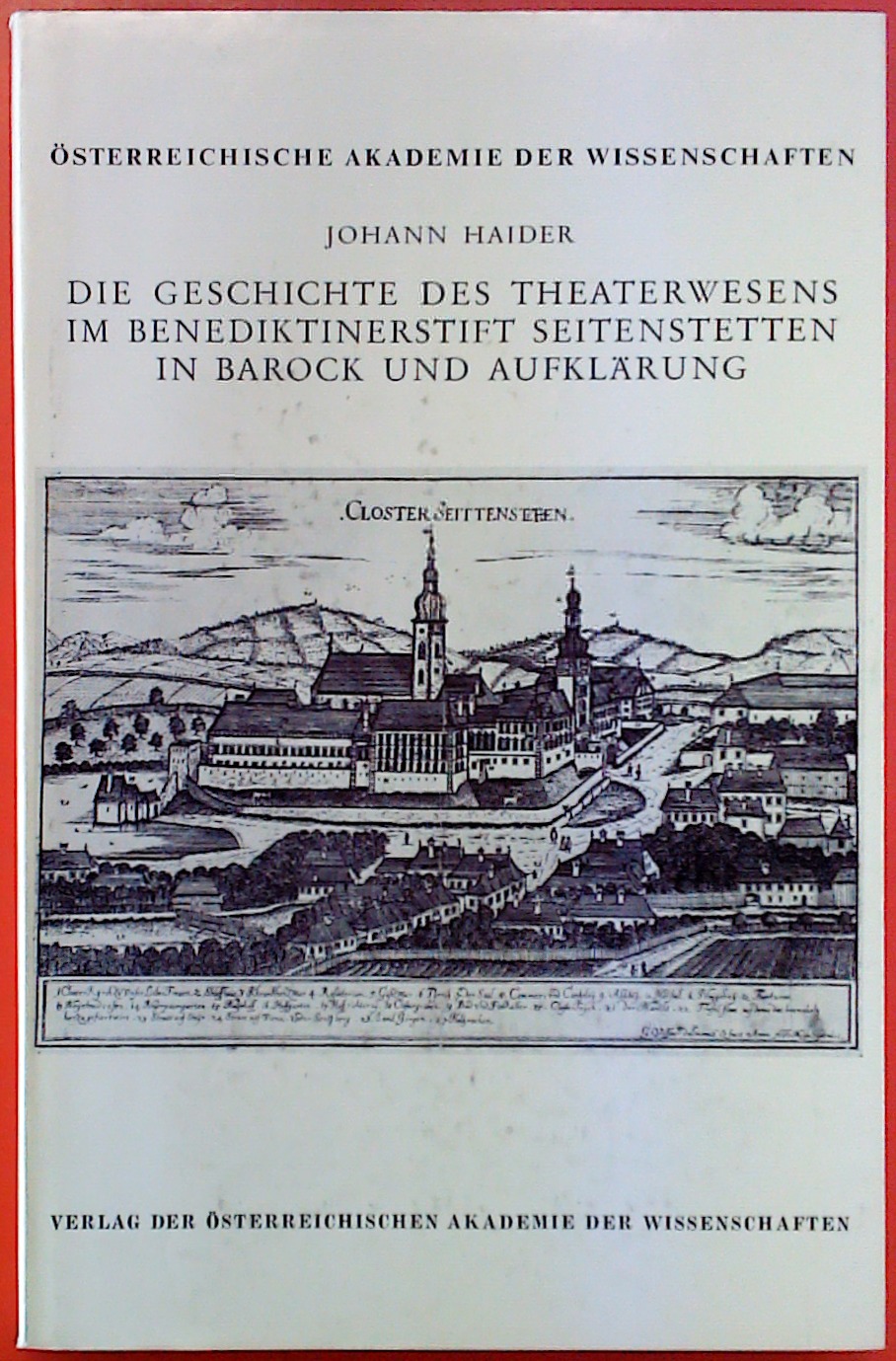 Die Geschichte des Theaterwesens im Benediktinerstift Seitenstetten in Barock und Aufklärung