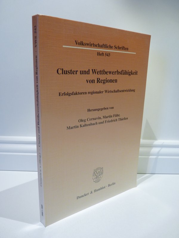 Cluster und Wettbewerbsfähigkeit von Regionen - Erfolgsfaktoren regionaler Wirtschaftsentwicklung. - Cernavin, Oleg; Führ, Martin; Kaltenbach, Martin; Thießen, Friedrich (Hrsg.)