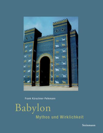 Babylon - Mythos und Wirklichkeit - Frank Kürschner-Pelkmann