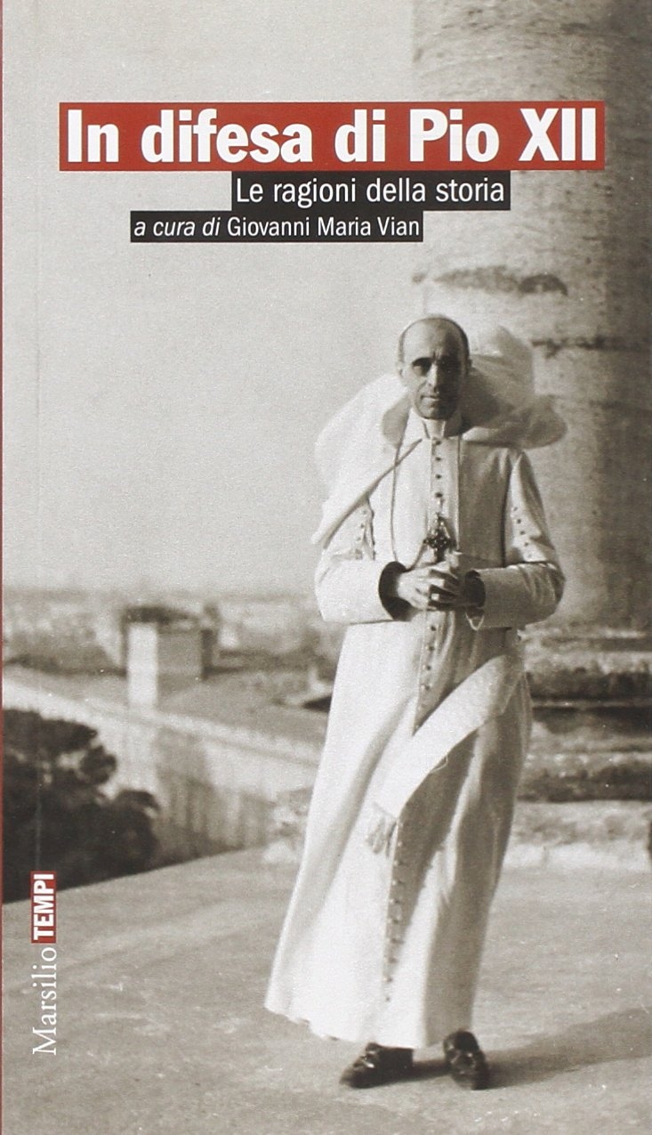 In difesa di Pio XII. Le ragioni della storia