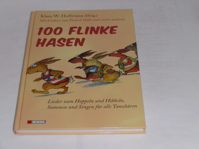 100 flinke Hasen: Lieder zum Hoppeln und Hibbeln, Summen und Singen für alle Tanzbären. Mit Liedern von Fredrik Vahle und vielen anderen. - Hoffmann, Klaus W