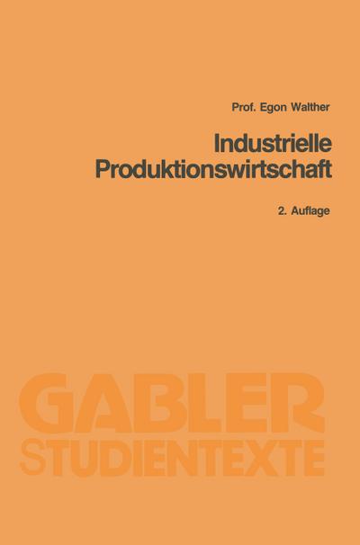 Industrielle Produktionswirtschaft - Egon Walther