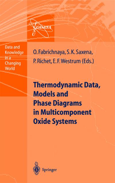 Thermodynamic Data, Models, and Phase Diagrams in Multicomponent Oxide Systems : An Assessment for Materials and Planetary Scientists Based on Calorimetric, Volumetric and Phase Equilibrium Data - Olga Fabrichnaya
