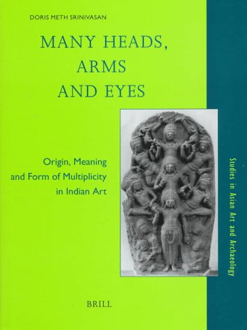 Many heads, arms and eyes : origin, meaning and form of multiplicity in Indian art. by / Studies in Asian art and archaeology ; Vol. 20, (IN ENGLISCHER SPRACHE), - Srinivasan, Doris Meth,