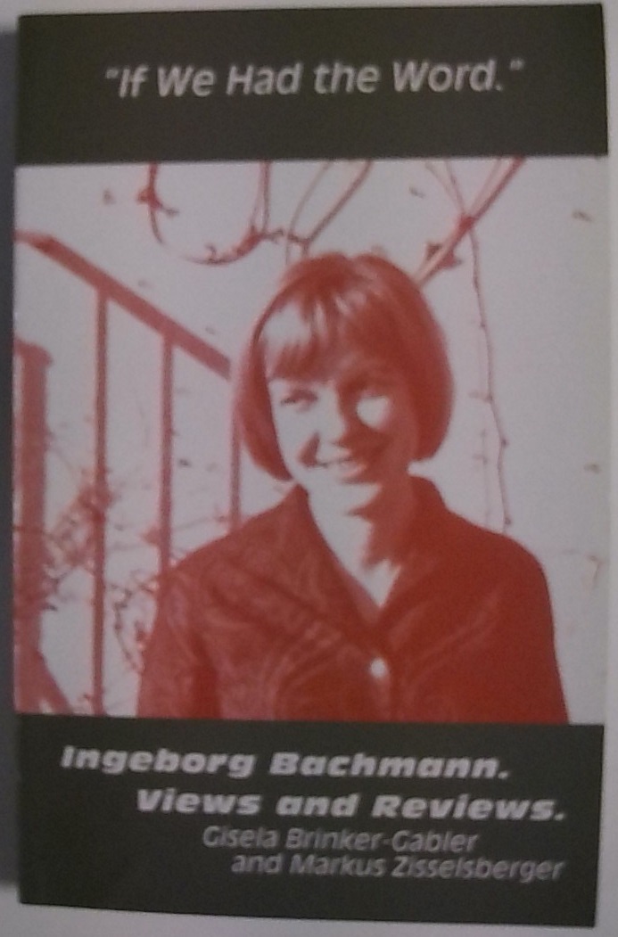 If We Had the Word: Ingeborg Bachmann, Views and Reviews (Studies in Austrian Literature, Culture, and Thought) - Brinker-Gabler, Gisela and Markus Zisselsberger