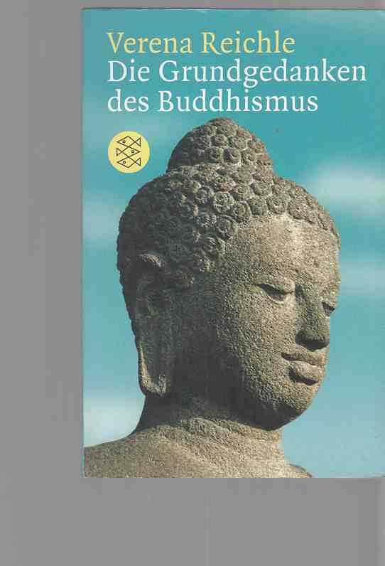 Die Grundgedanken des Buddhismus. Fischer ; 12146 - Reichle, Verena