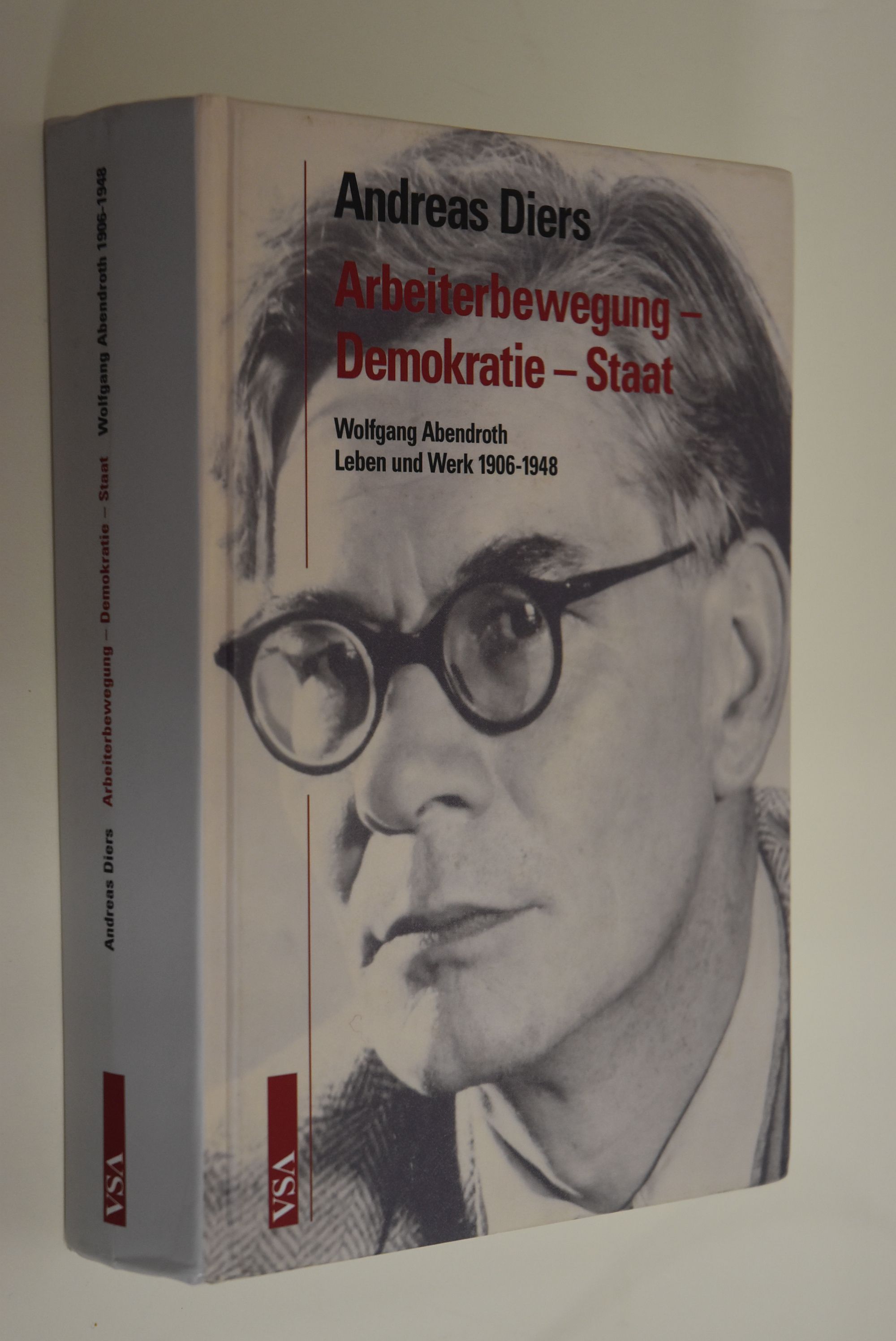 Arbeiterbewegung - Demokratie - Staat: Wolfgang Abendroth; Leben und Werk; 1906 - 1948. - Diers, Andreas