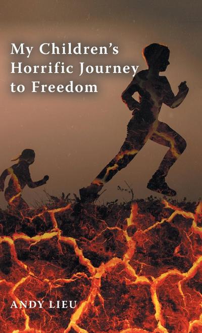 My Children's Horrific Journey to Freedom - Andy Lieu