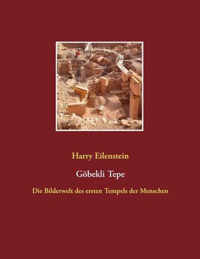 Göbekli Tepe : Die Bilderwelt des ersten Tempels der Menschen - Harry Eilenstein
