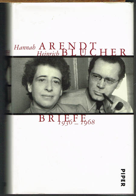 Hannah Arendt - Heinrich Blücher. Briefe 1936-1968. Herausgegeben und mit einer Einführung von Lotte Köhler.