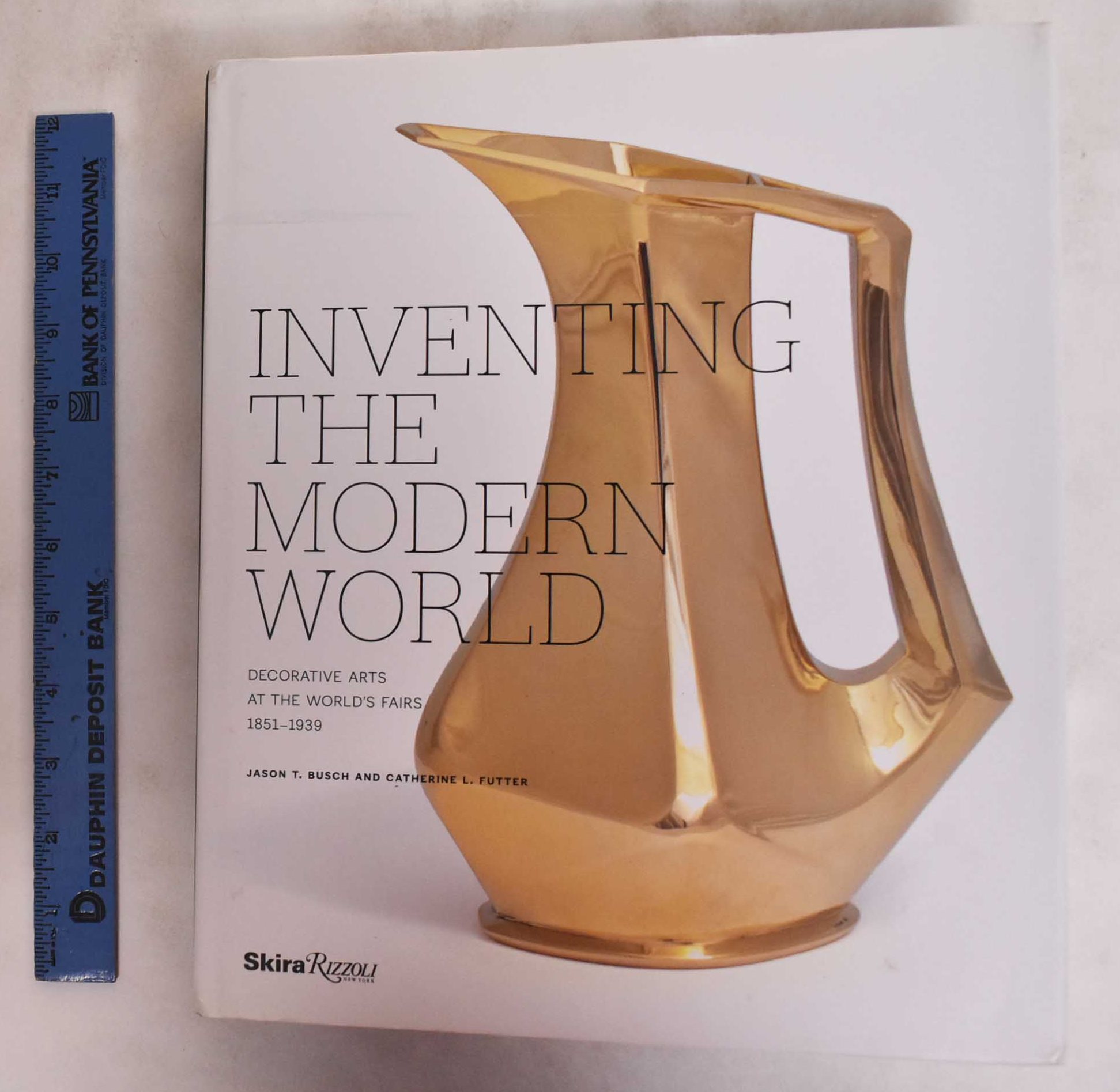 Inventing the Modern World: Decorative Arts at the World's Fairs, 1851-1939 - Busch, Jason T. and Catherine L. Futter