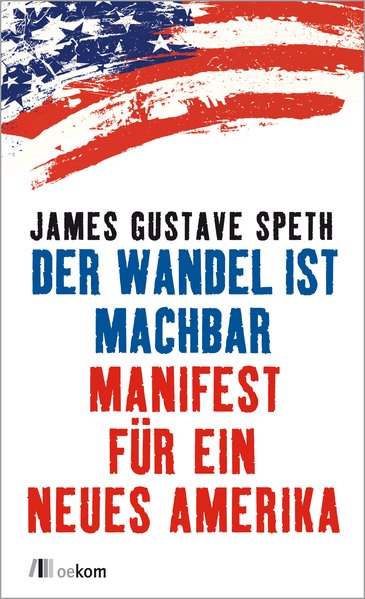 Der Wandel ist machbar: Manifest für ein neues Amerika - Speth, James Gustave