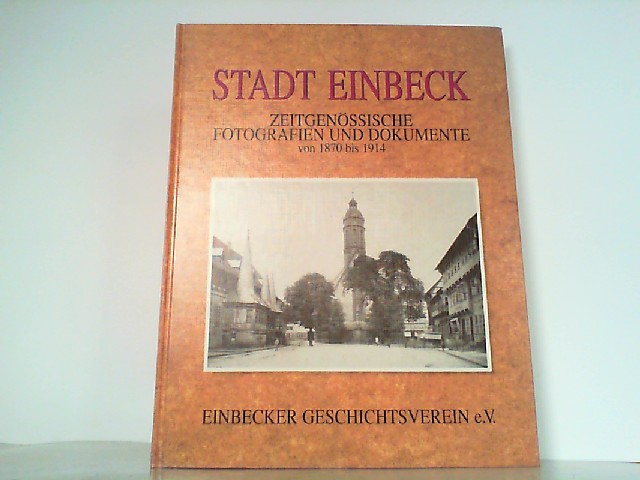 Stadt Einbeck. Zeitgenössische Fotografien und Dokumente 1870-1914. - Strauß, Erich, Hellmut Hainski und Andreas Heege