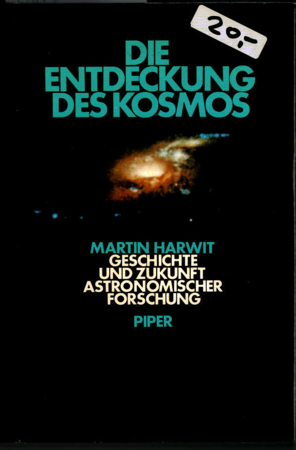 Die Entdeckung des Kosmos : Geschichte und Zukunft astronomischer Forschung. Vorw. zur dt. Ausg. von Reimar Lüst. [Aus d. Amerikan. von Friedrich Griese]. - Harwit, Martin