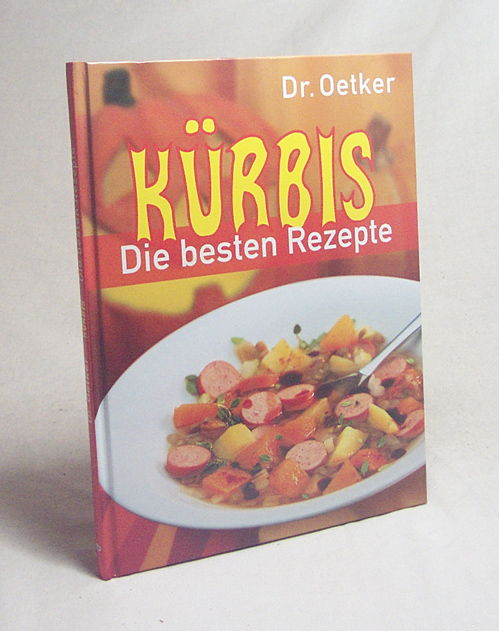 Dr. Oetker - Kürbis - die besten Rezepte / [Red. Carola Reich. Innenfotos: Thomas Diercks . Rezeptentwicklung und -beratung Anke Rabeler] - Reich, Carola [Hrsg.] / Diercks, Thomas [Fotogr.]