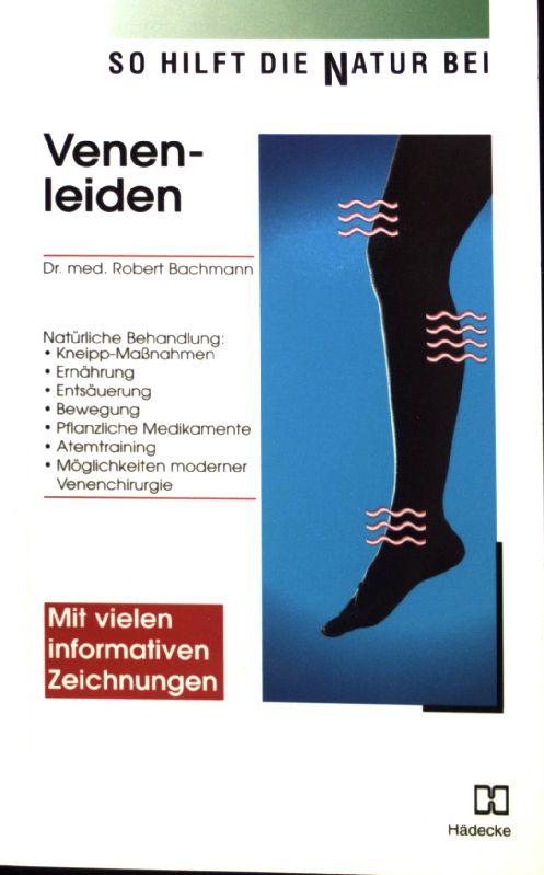 So hilft die Natur bei Venenleiden : natürliche Behandlung mit Kneipp-Maßnahmen - richtiger Ernährung - Entsäuerung - Bewegung - Atemtraining - pflanzlichen Medikamenten ; moderne Therapiemöglichkeiten und Operationen. Buchreihe 