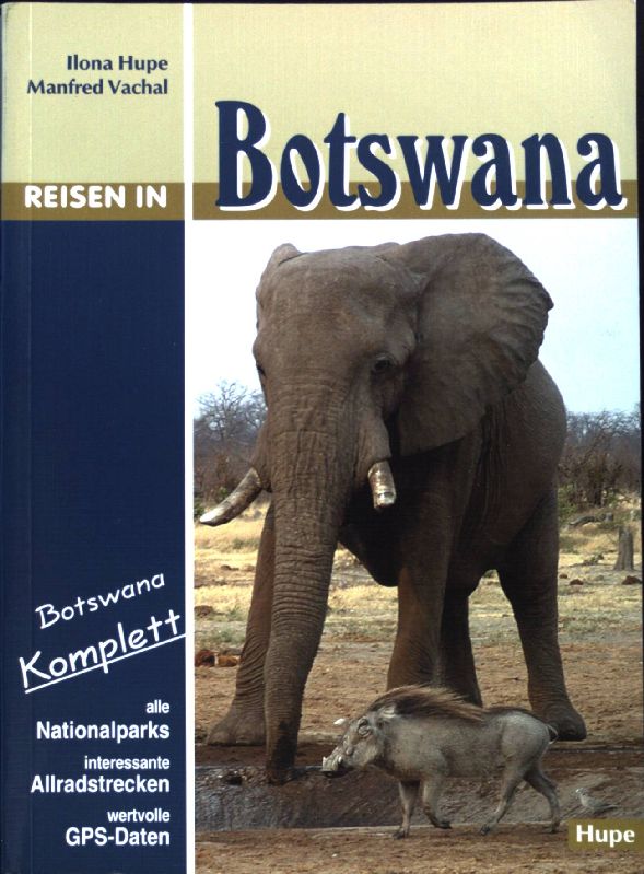 Reisen in Botswana : ein Reisebegleiter für Natur und Abenteuer ; mit allen Nationalparks - GPS-Daten - Allradrouten ; ausführliche Reiseinformationen, detaillierte Streckenbeschreibungen, Landeskunde und aktuelle Reisetipps. - Hupe, Ilona und Manfred Vachal