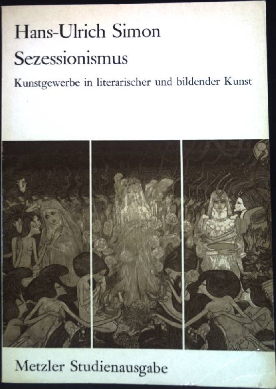 Sezessionismus : Kunstgewerbe in literar. u. bildender Kunst. Metzler-Studienausgabe - Simon, Hans-Ulrich