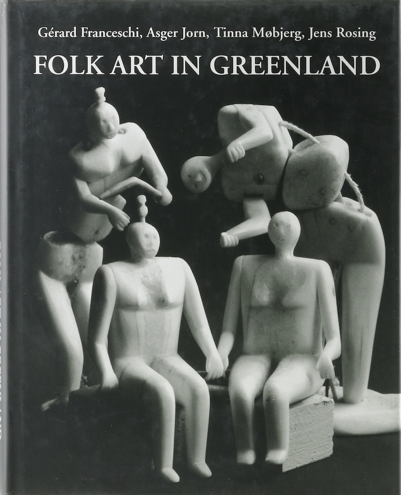 Folk Art in Greenland throughout a Thousand Years. Zusammenstellung von Asger Jorn. - Mobjerg, Tinna und Jens Rosing.