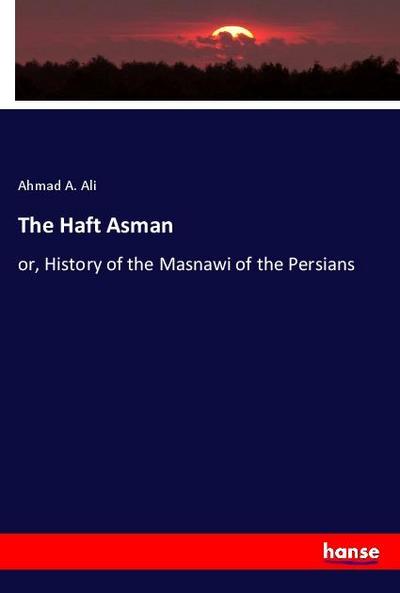 The Haft Asman : or, History of the Masnawi of the Persians - Ahmad A. Ali