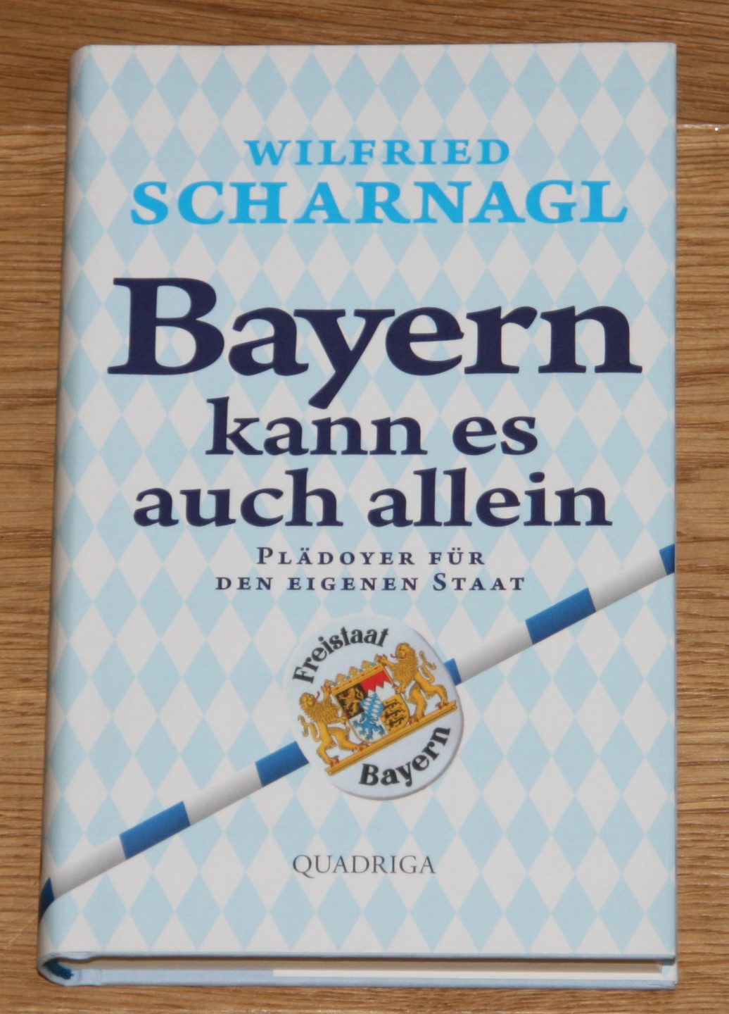 Bayern kann es auch allein. Plädoyer für den eigenen Staat. Freistaat Bayern. - Scharnagl, Wilfried