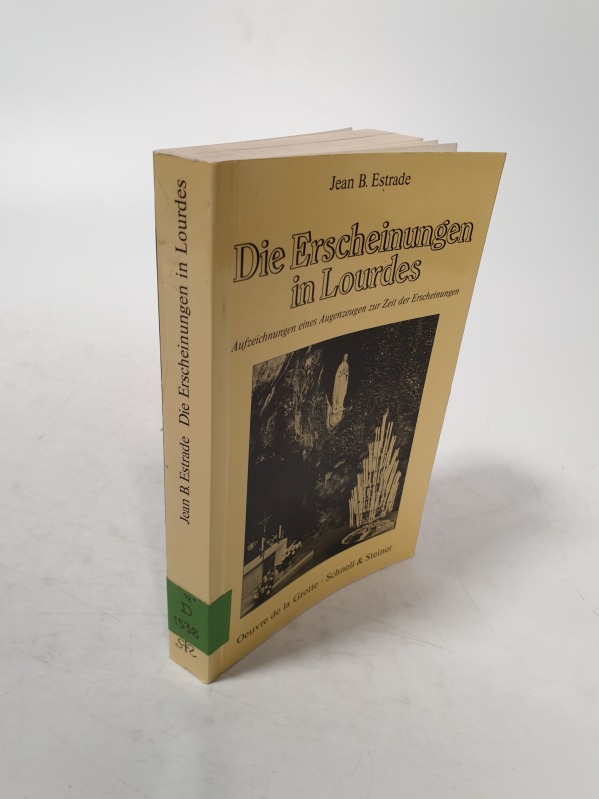 Die Erscheinungen in Lourdes. Aufzeichnungen und Erinnerungen eines Augenzeugen des Geschehens von 1858. - Estrade, Jean B.