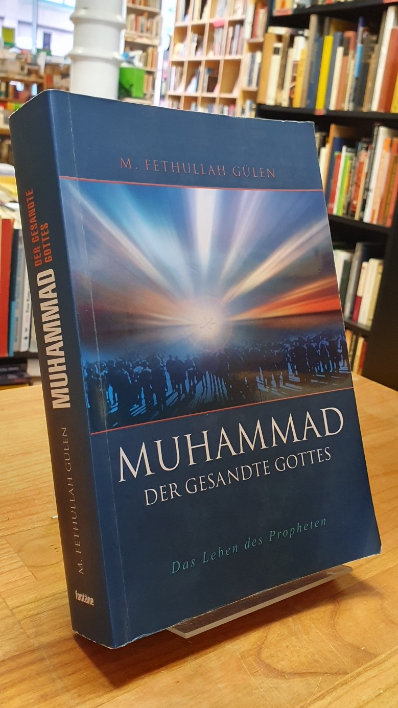 Muhammad, der Gesandte Gottes - Das Leben des Propheten, - Gülen, Fethullah,