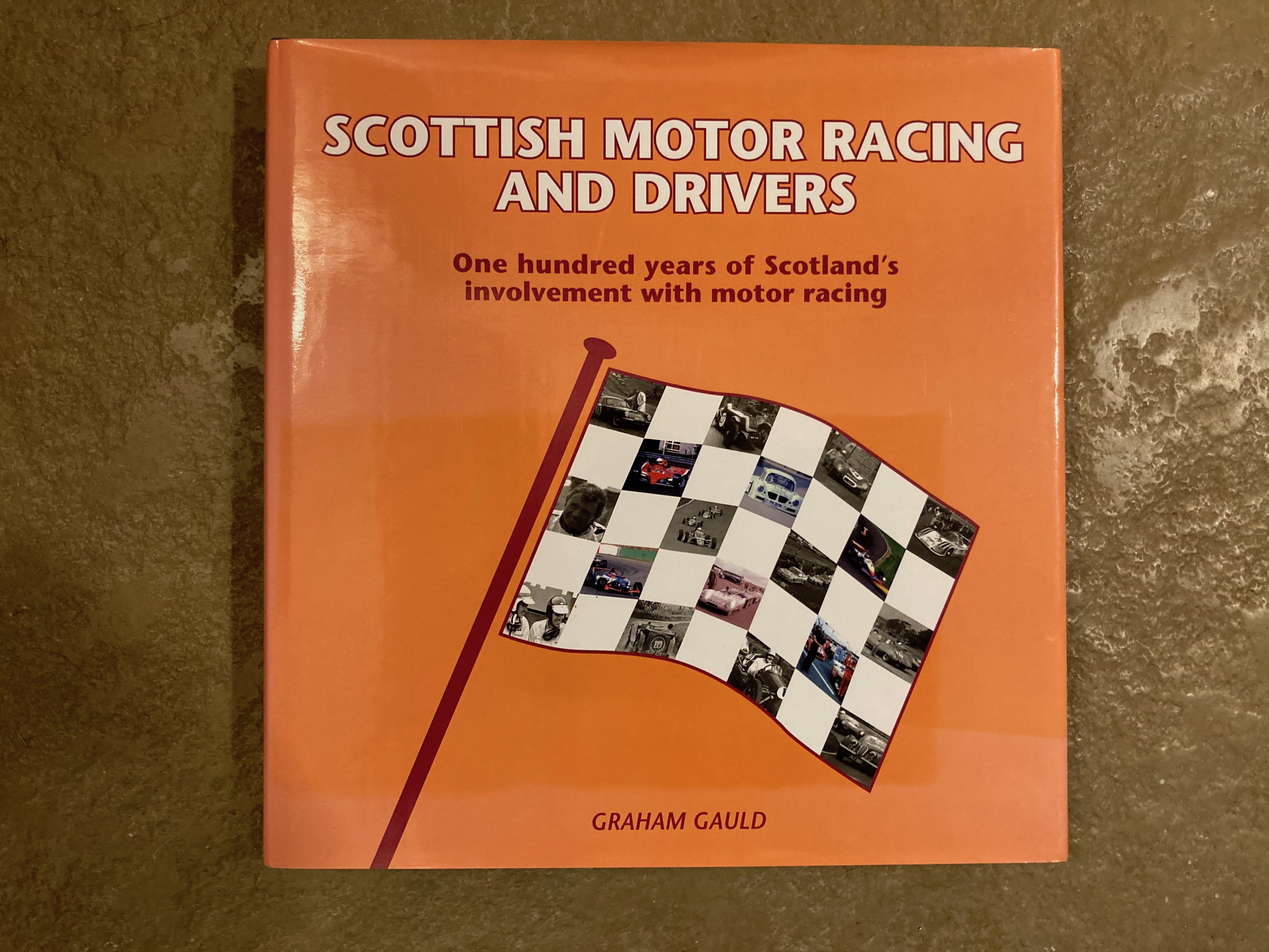 Scottish Motor Racing and Drivers: One Hundred Years of Scotland's Involvement with Motor Racing - Gauld, Graham