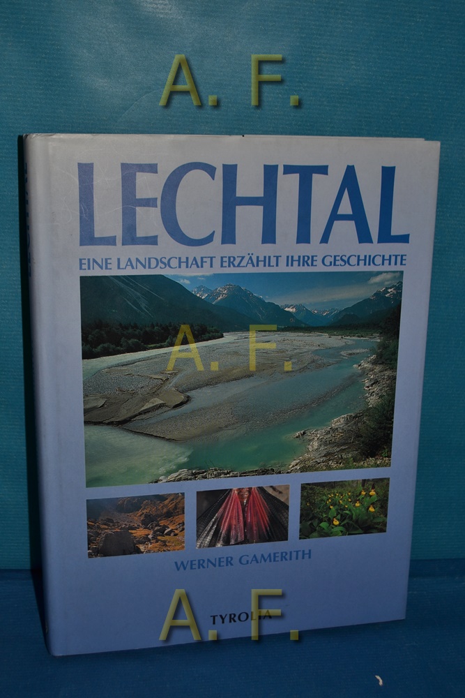 Lechtal : eine Landschaft erzählt ihre Geschichte. - Gamerith, Werner