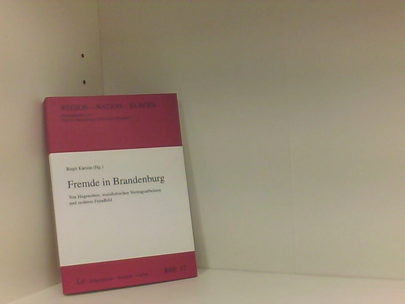 Fremde in Brandenburg. Von Hugenotten, sozialistischen Vertragsarbeitern und rechtem Feindbild - Kletzin, Birgit