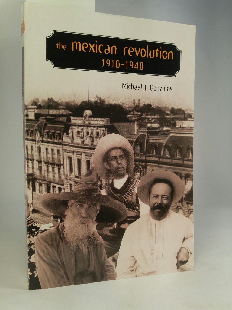 The Mexican Revolution, 1910-1940 - Gonzales, Michael J.