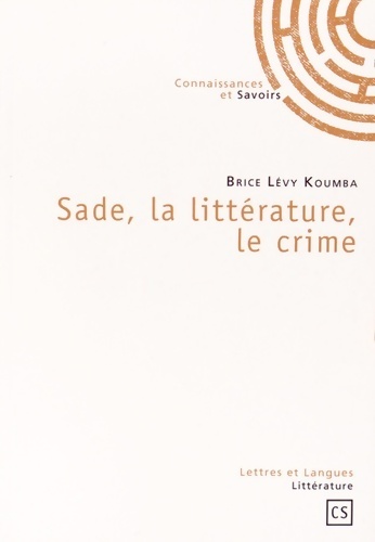 Sade, la littérature, le crime - Brice Koumba - Brice Koumba