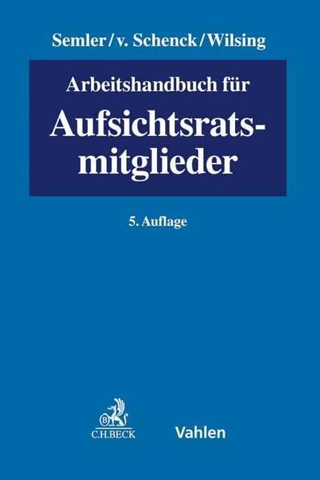 Arbeitshandbuch für Aufsichtsratsmitglieder - Wilsing, Hans-Ulrich|Schenck, Kersten von|Schenck, Kersten von|Ott, Nicolas|Perlitt, Johannes|Richardt, Bodo|Rodewig, Heinrich|Rothley, Oliver|Weiß, Michael|Winkler, Luise