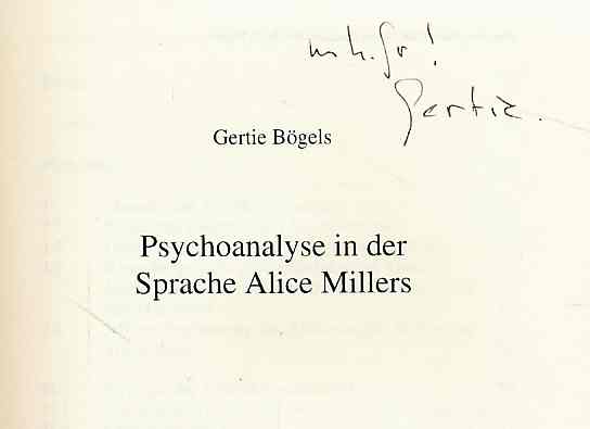 Psychoanalyse in der Sprache Alice Millers. Aus dem Niederländ. übers. von W.-J. Pantus. - Bögels, Gertie