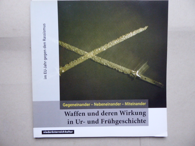 Waffen und deren Wirkung in Ur- und Frühgeschichte im EU-Jahr gegen den Rassismus. Gegeneinander - Nebeneinander - Miteinander. Ausstellung im Niederösterreichischen Landesmuseum für Frühgeschichte im Schloß Traismauer vom 2. Mai bis 1. November 1997. Katalog des NÖ Landesmuseums. - WINDL Helmut (Redaktion)