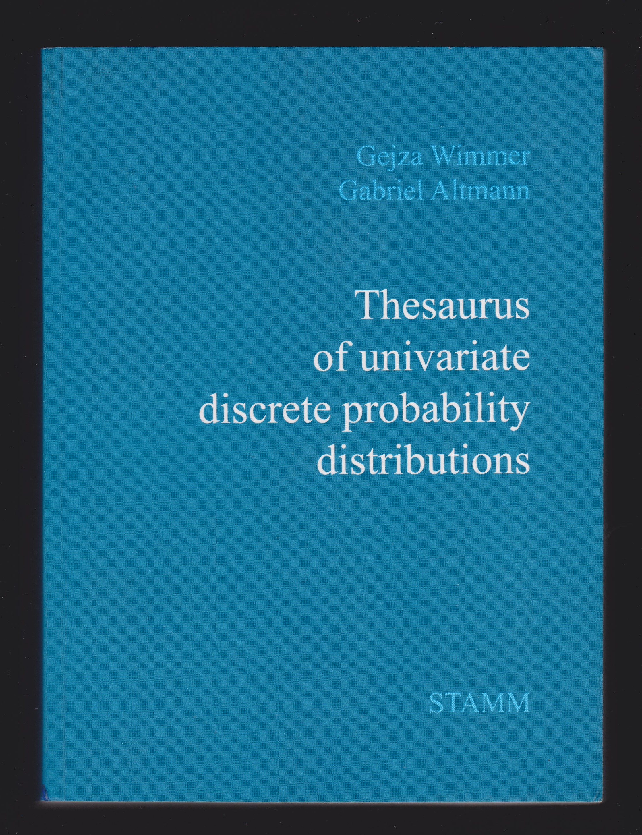 Thesaurus of Univariate Discrete Probability Distributions - Gejza Wimmer; Gabriel Altmann