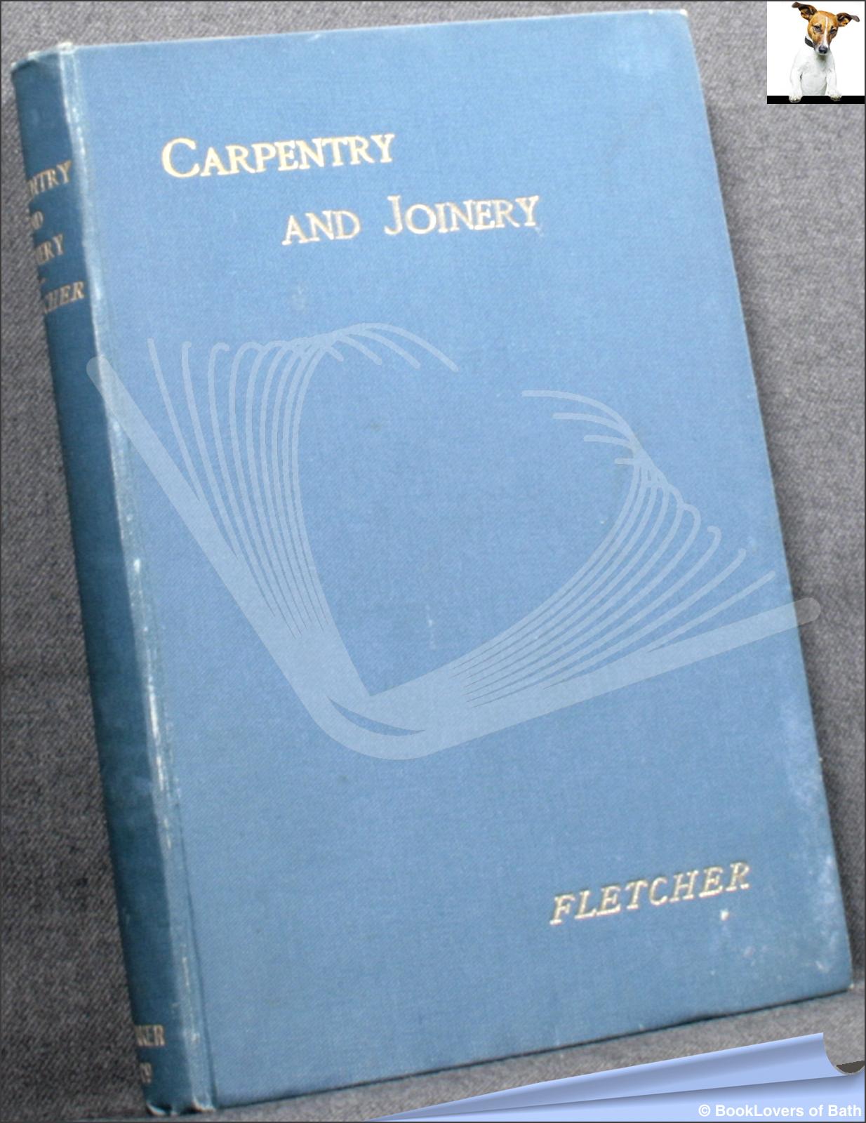 Carpentry and Joinery: A Text-book for Architects, Engineers, Surveyors, and Craftsmen Banister F. Fletcher & H. Phillips Fletcher [ ] [Hardcover]