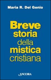 Breve Storia della Mistica Cristiana - Del Genio Maria Rosaria