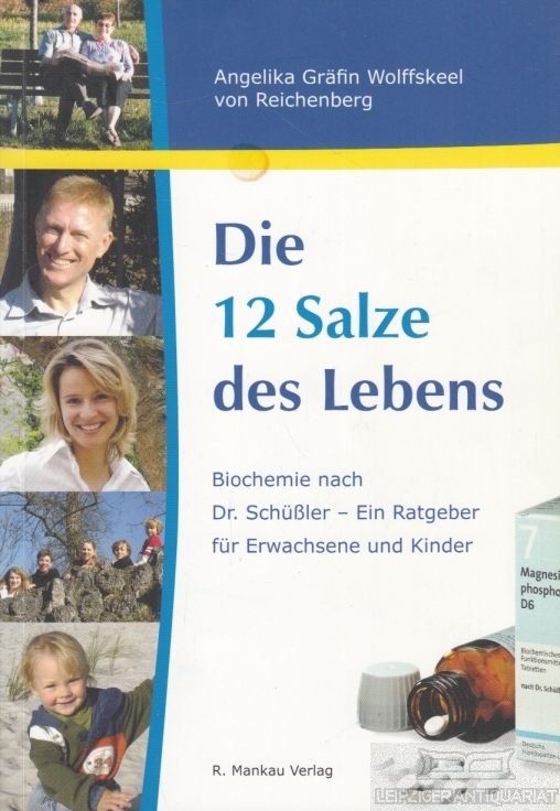 Die 12 Salze des Lebens. Biochemie nach Dr. Schüßler ? Ein Ratgeber für Erwachsene und Kinder. - Reichenberg, Angelika Gräfin Wolffskeel von.