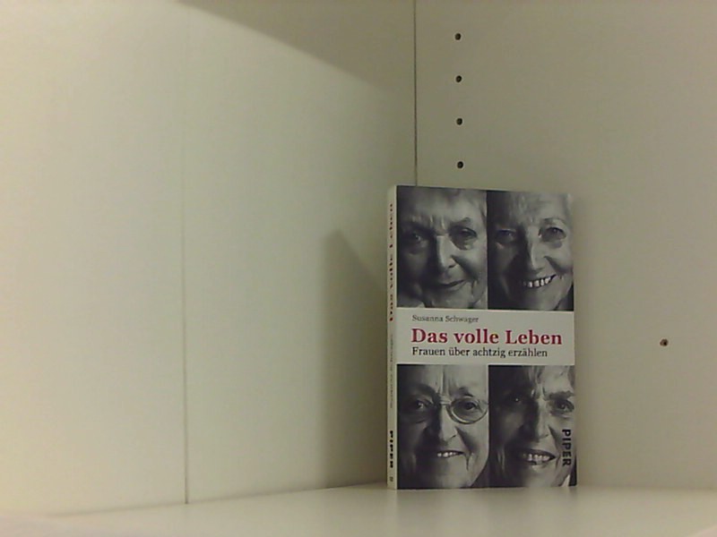 Das volle Leben: Frauen über achtzig erzählen - Schwager, Susanna