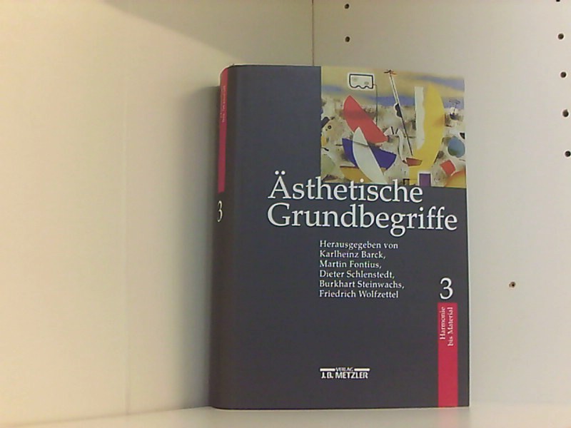 Ästhetische Grundbegriffe: Historisches Wörterbuch in sieben Bänden. Band 3: Häßlich bis Medien - Barck, Karlheinz, Martin Fontius Dieter Schlenstedt u. a.