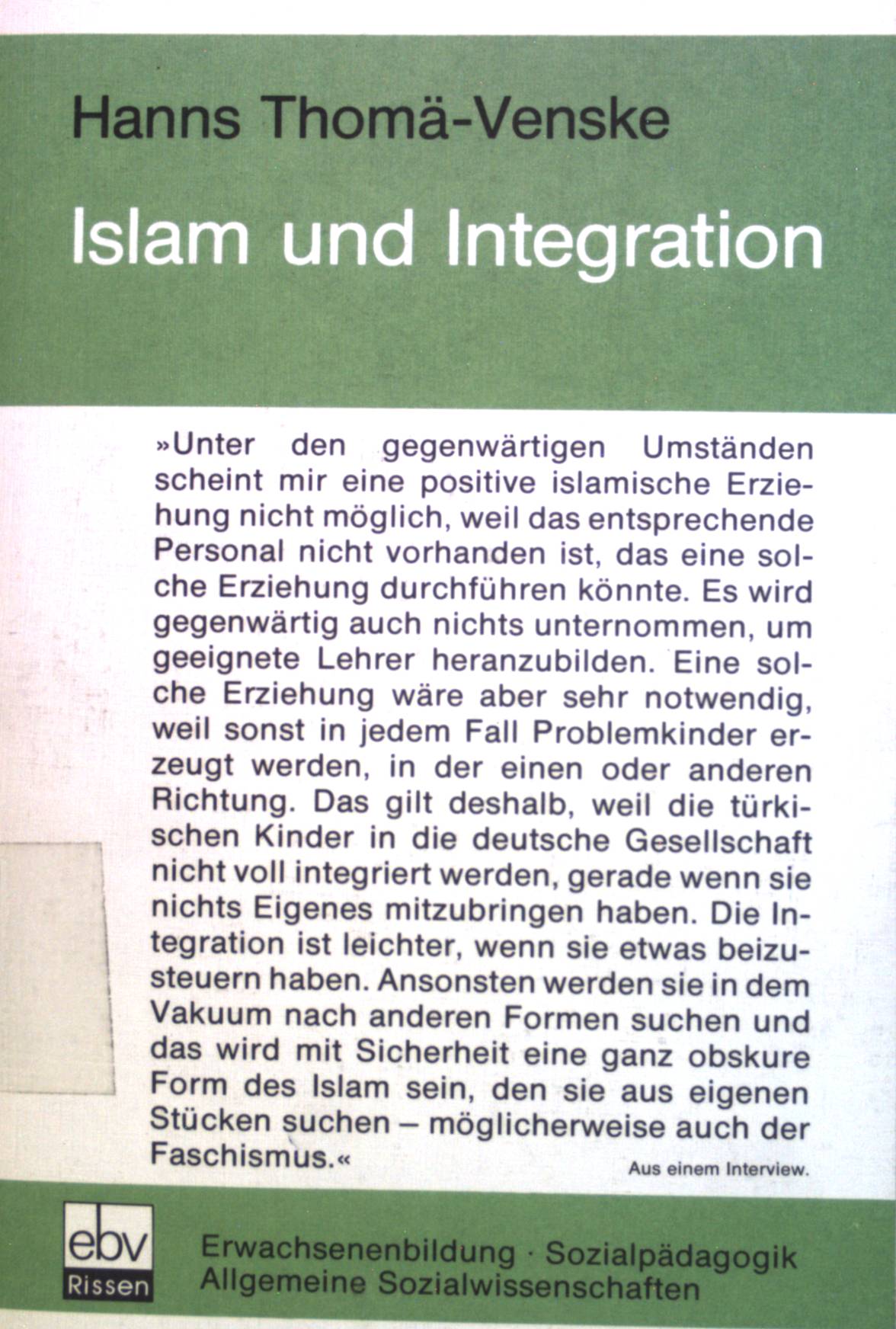 Islam und Integration : zur Bedeutung d. Islam im Prozess d. Integration türk. Arbeiterfamilien in d. Gesellschaft d. Bundesrepublik. Erwachsenenbildung, Sozialpädagogik, allgemeine Sozialwissenschaften - Thomä-Venske, Hanns