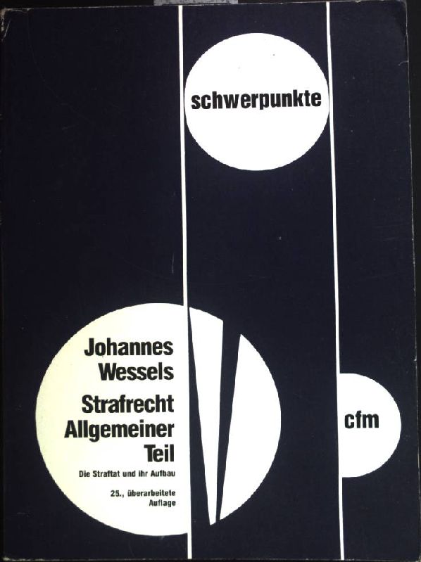 Strafrecht, Allgemeiner Teil : Die Straftat und ihr Aufbau. Schwerpunkte ; Bd. 7 - Wessels, Johannes