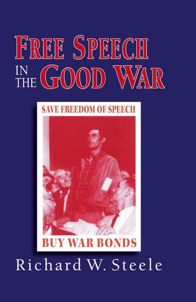 Free Speech in the Good War - R. Steele