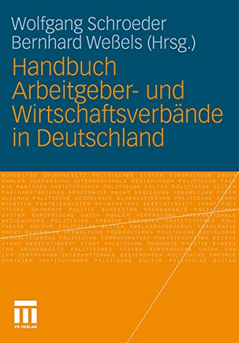 Handbuch Arbeitgeber- und Wirtschaftsverbände in Deutschland - Schroeder, Wolfgang und Bernhard Weßels