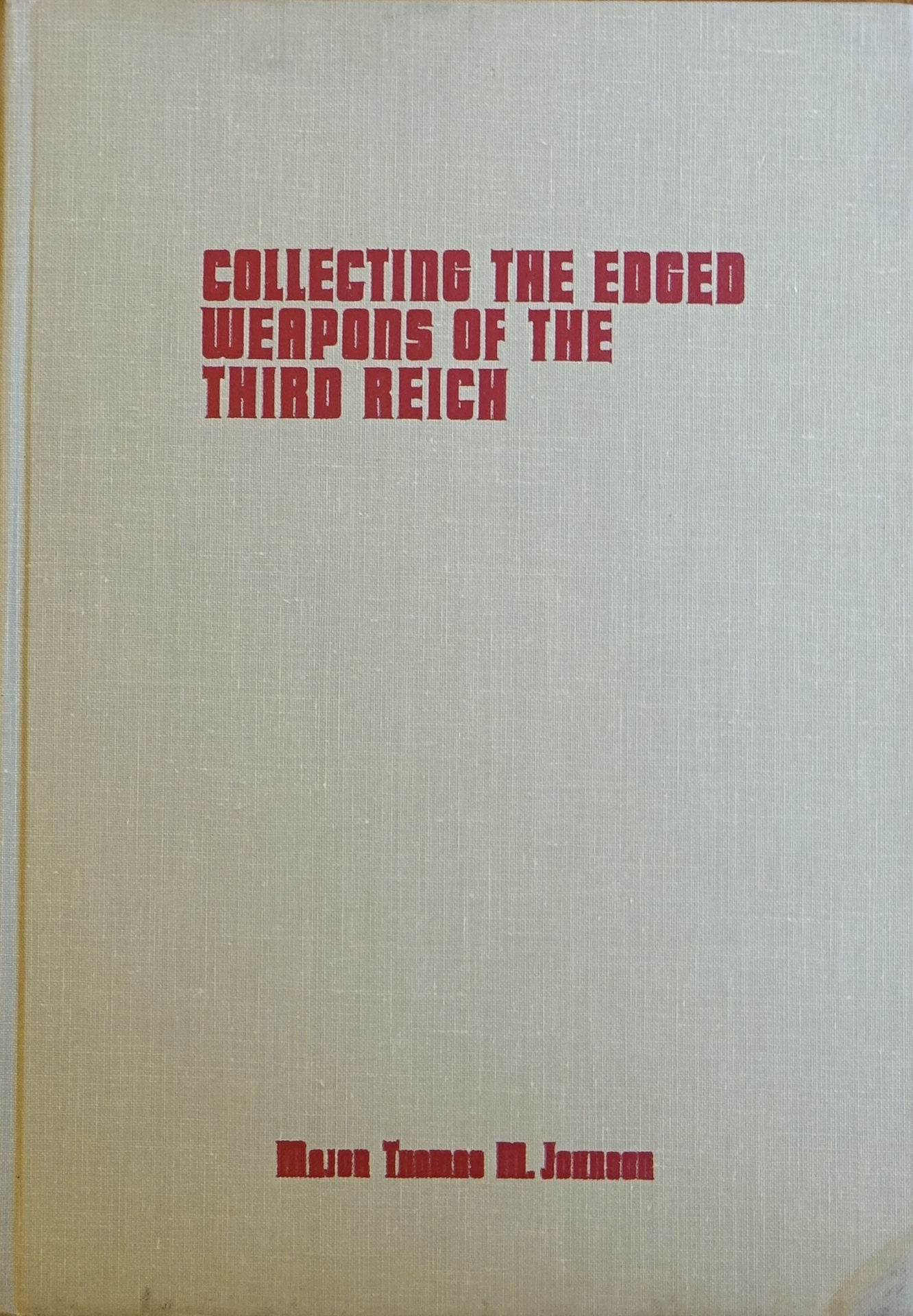 Collecting the Edged Weapons of the Third Reich - Johnson, Thomas M.