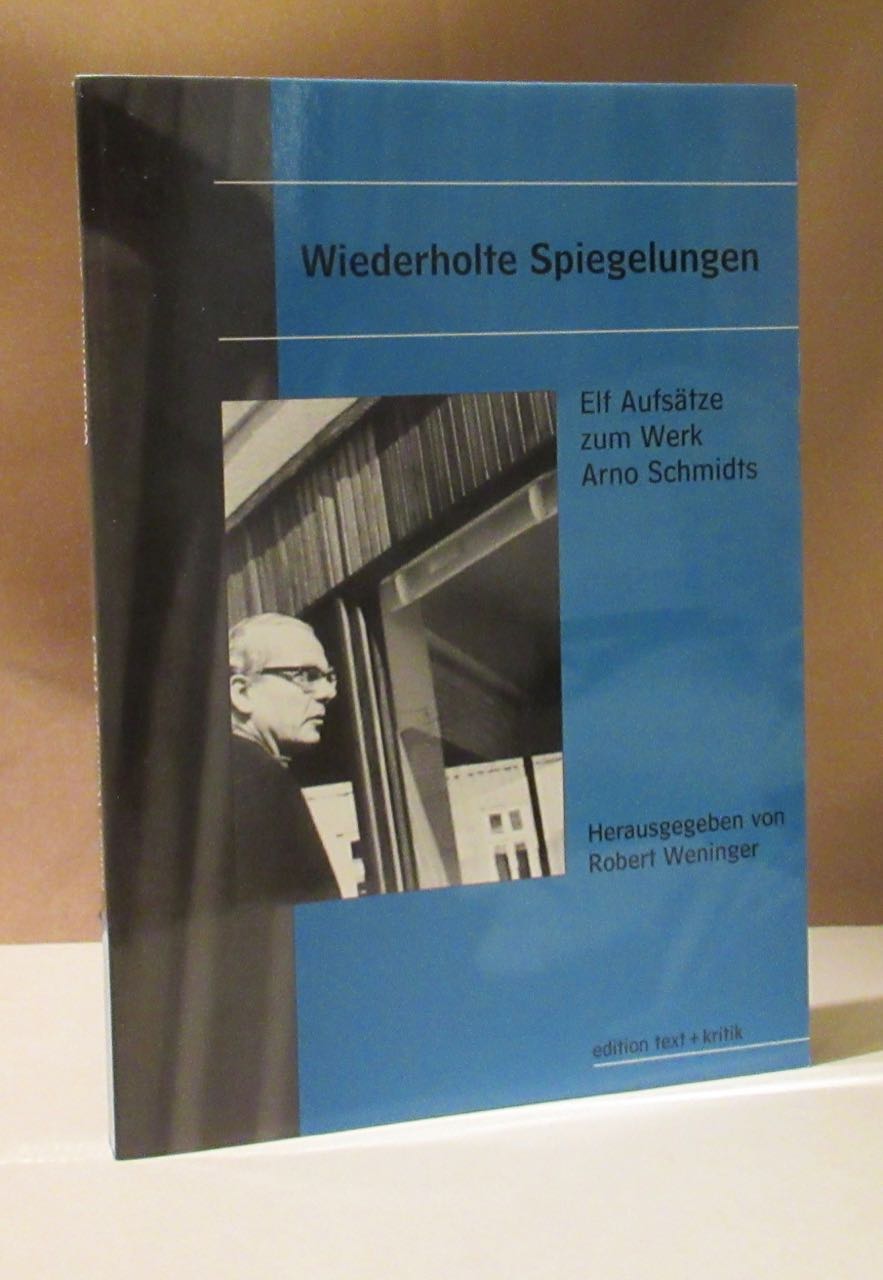 Wiederholte Spiegelungen. Elf Aufsätze zum Werk Arno Schmidts. - Schmidt, Arno - Weninger, Robert (Hrsg.).