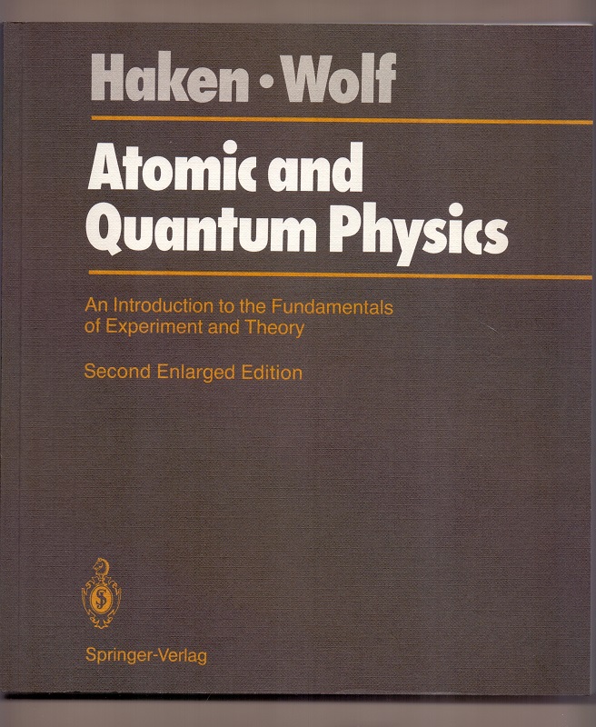 Atomic and Quantum Physics: An Introduction to the Fundamentals of Experiment and Theory. - Haken, Hermann and Hans C. Wolf