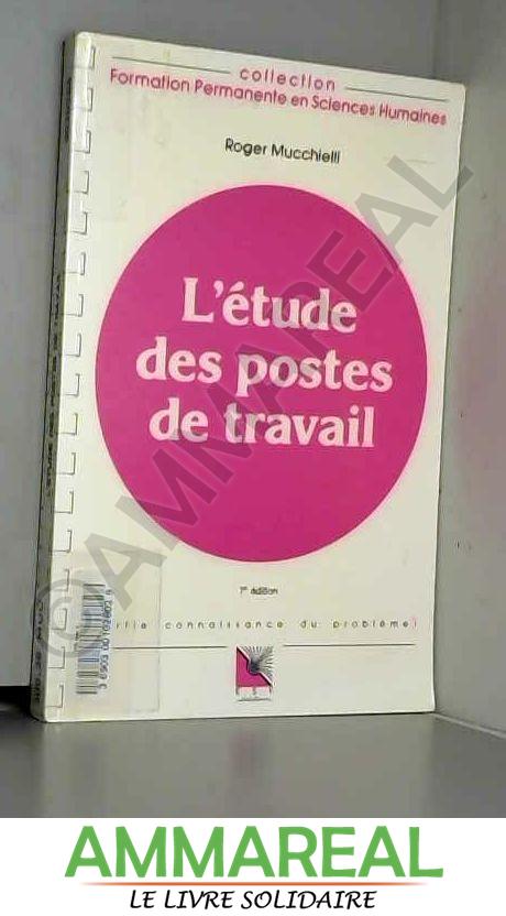 L'Eude des postes de travail : Connaissance du problème, applications pratiques - Roger Mucchielli