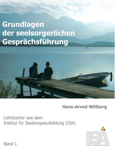Grundlagen der seelsorgerlichen Gesprächsführung - Hans-Arved Willberg